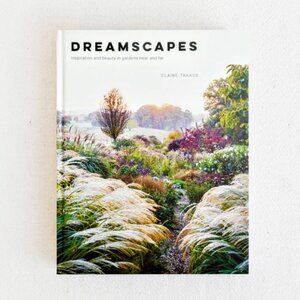 Dreamscapes Inspiration and Beauty in Gardens Near and Far, Hardcover